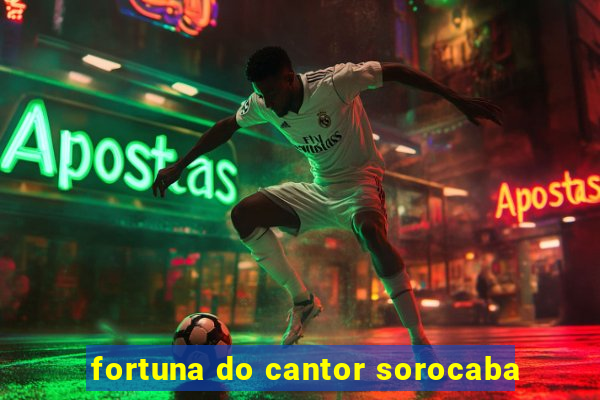 fortuna do cantor sorocaba